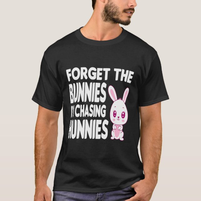 Camiseta Olvídate de los conejitos que estoy persiguiendo a (Anverso)