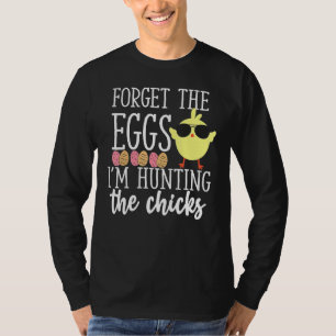 Camiseta Olvídate de los huevos cazando chichas Gracioso Fe