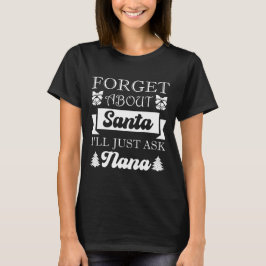 Camiseta Olvídate de Santa, solo le preguntaré a Nana