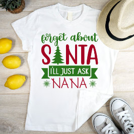 Camiseta Olvídate de Santa, sólo le preguntaré a NANA