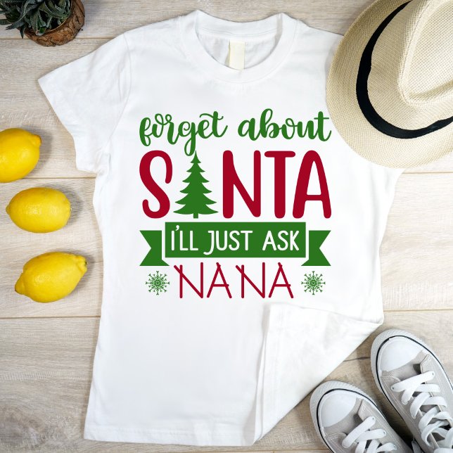 Camiseta Olvídate de Santa, sólo le preguntaré a NANA (Subido por el creador)