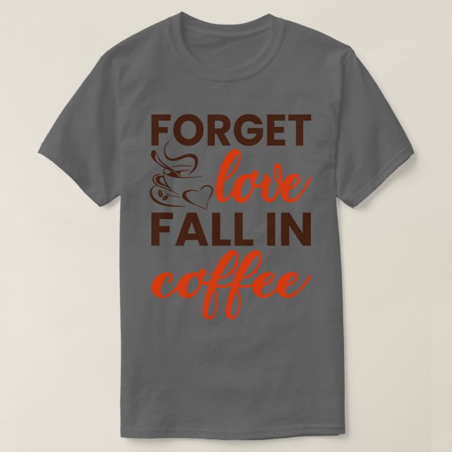 Camiseta Olvídate del amor caer en el café (Diseño del anverso)