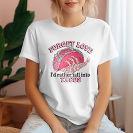 Camiseta Olvídate del amor, prefiero caer en los tacos
