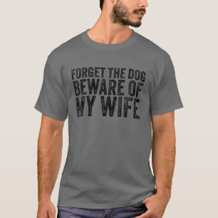 Camiseta Olvídate Del Cuidado Perro De Mi Esposa Graciosa V