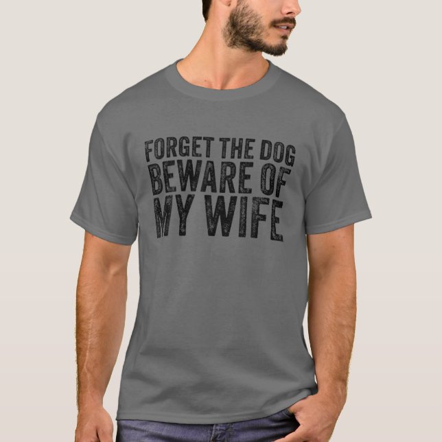 Camiseta Olvídate Del Cuidado Perro De Mi Esposa Graciosa V (Anverso)
