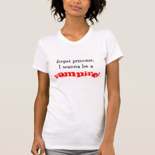 Camiseta ¡olvide a la princesa, yo quieren ser a, VAMPIRO!