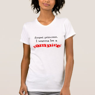 Camiseta ¡olvide a la princesa, yo quieren ser a, VAMPIRO!