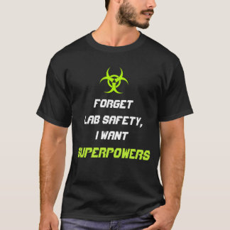 Camiseta Olvide la seguridad del laboratorio que quiero la