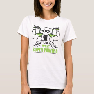 Camiseta Olviden la seguridad en el laboratorio que quiero