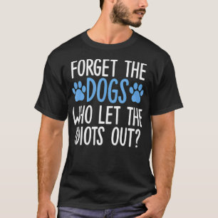 Camiseta Olvídense De Los Perros Que Dejan Que Los Idiotas 