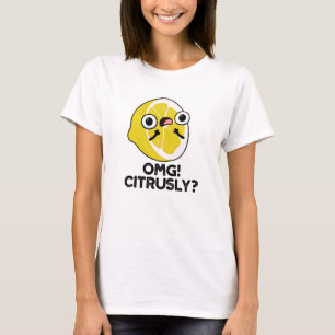 Camiseta OMG Citrus Pun Citrus Citrus Citrusly Funny