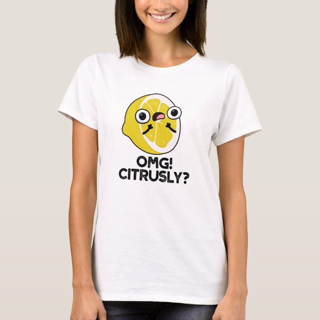 Camiseta OMG Citrus Pun Citrus Citrus Citrusly Funny (Anverso)