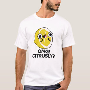 Camiseta OMG Citrus Pun Citrus Citrus Citrusly Funny