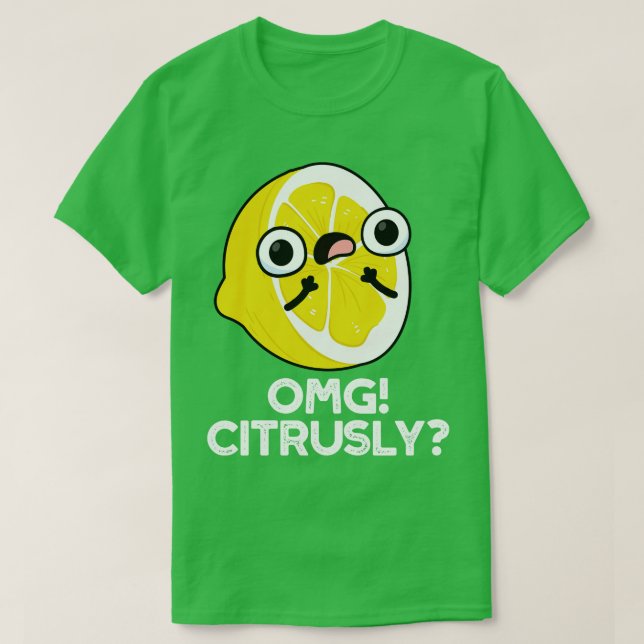 Camiseta OMG Citrusly Cute Fruit Citrus Pun (Diseño del anverso)