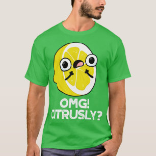 Camiseta OMG Citrusly Cute Fruit Citrus Pun