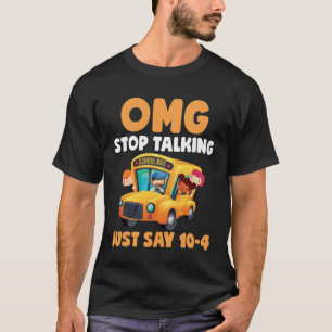 Camiseta OMG Dejen de hablar Sólo dicen 10 4 conductor de a