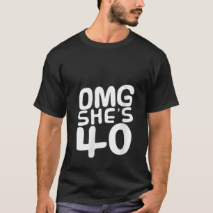 Camiseta OMG Ella tiene 40 años de la tripulación de cumple
