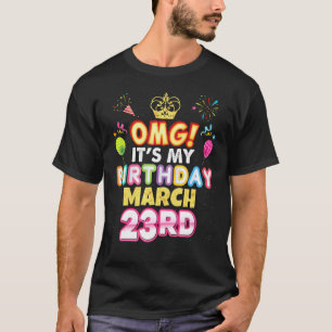 Camiseta Omg es mi cumpleaños 23 de marzo 23 Feliz K