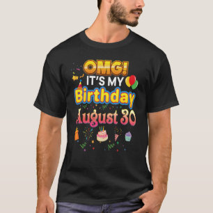 Camiseta Omg es mi cumpleaños 30 de agosto feliz niño perfe
