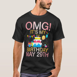 Camiseta Omg es mi cumpleaños el 29 de mayo feliz para mí