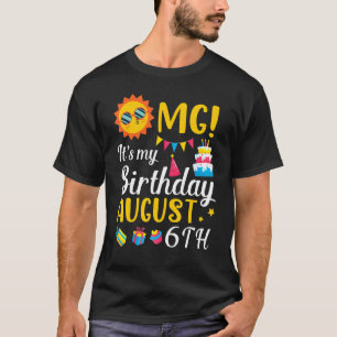 Camiseta Omg es mi cumpleaños el 6 de agosto feliz para mí