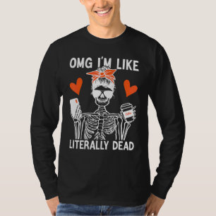 Camiseta omg estoy como literalmente muerto esqueleto bebie
