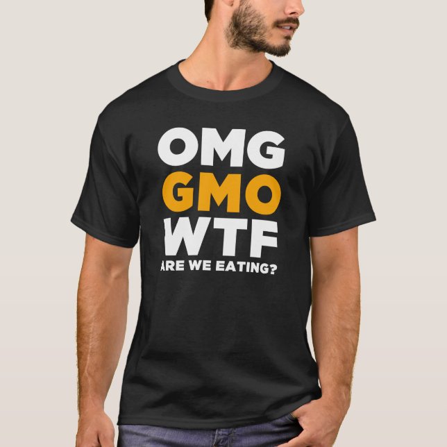 Camiseta ¿OMG GMO WTF son nosotros que comen? (Anverso)