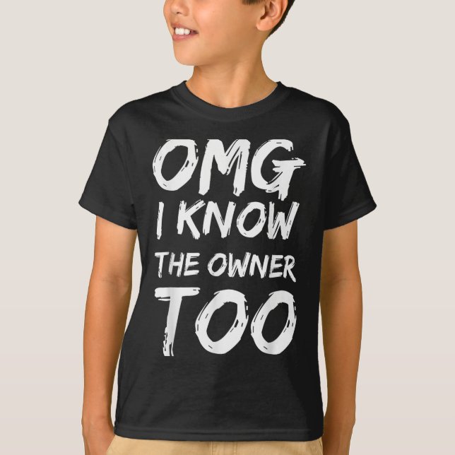 Camiseta Omg I Know The Owner Two Funny Quote  (Anverso)