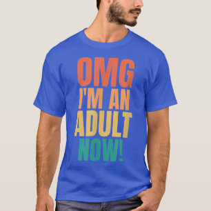 Camiseta OMG I'm An Adult Now Funny 18th Birthday Girls Boy