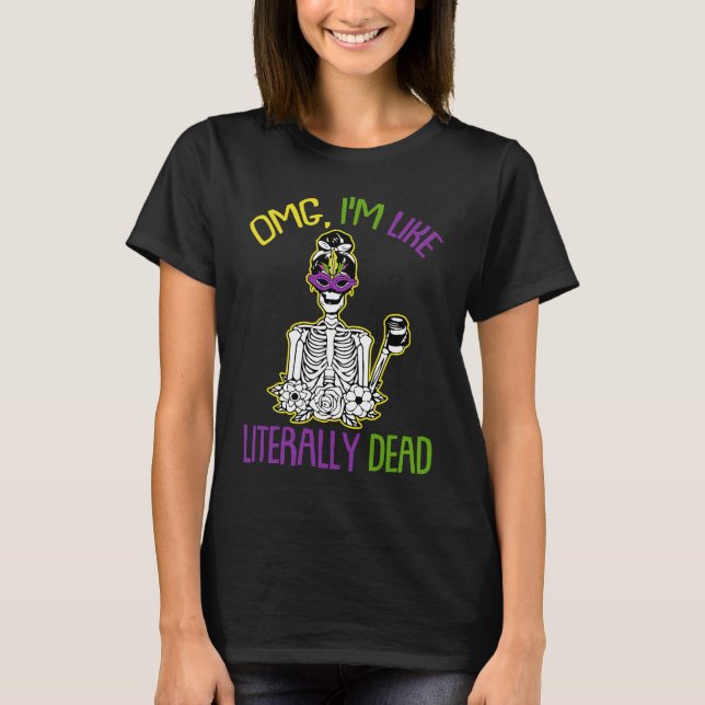 Camiseta Omg Im Like Literally Dead Mardi Gras Mask Skeleto (Anverso)