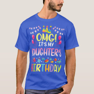 Camiseta OMG It's My Daughter's Birthday Happy To Me You Da