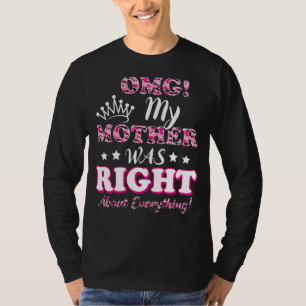 Camiseta Omg Mi Madre Tenía Razón Sobre Todo El Camo Rosa