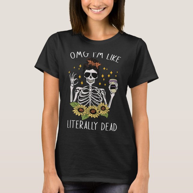 Camiseta omg, soy como literalmente esqueleto muerto bebien (Anverso)