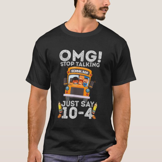 Camiseta Omg Stop Talking Just Say 104 Bus Driver Back To S (Anverso)