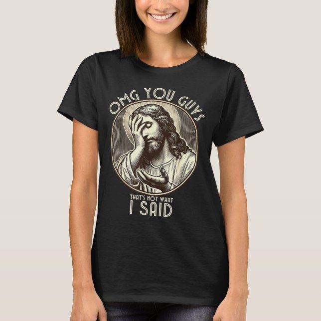 Camiseta Omg You Guys I Never Said Tha Funny Sarcastic Quot (Anverso)