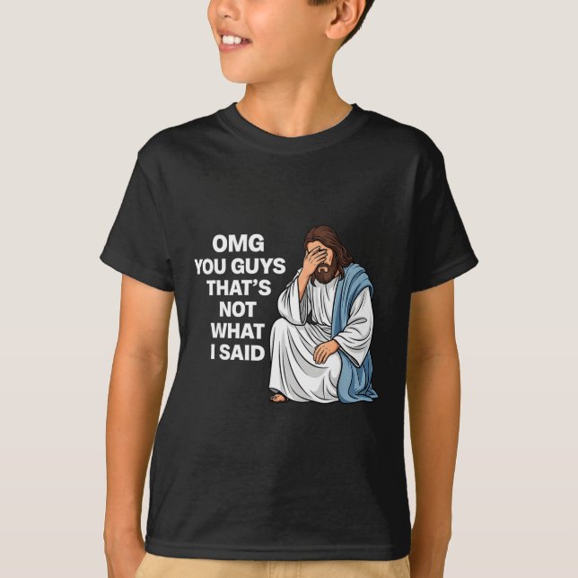 Camiseta Omg You Guys That's Not What I Said Funny Jesus Me (Anverso)