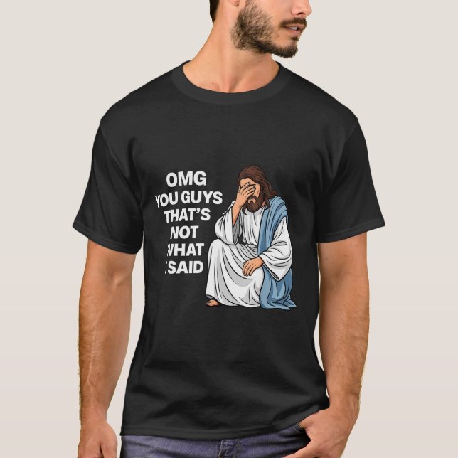 Camiseta Omg You Guys That's Not What I Said Funny Jesus Me (Anverso)