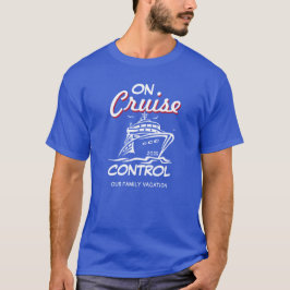 Camiseta On Cruise Control PERSONALIZED Vacation T-Shirt