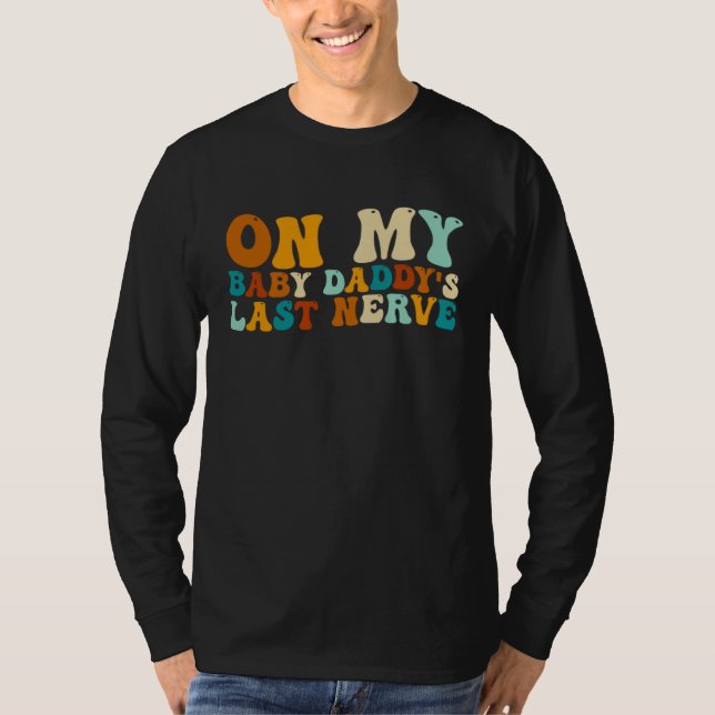 Camiseta On My Baby Daddy's Last Nerve  Father's Day (Anverso)