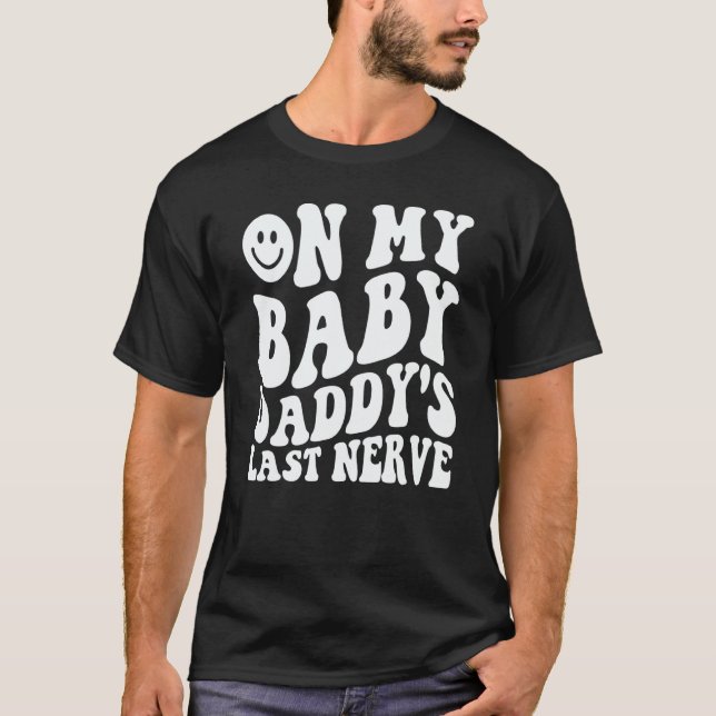 Camiseta On My Baby Daddy's Last Nerve Saying (Anverso)