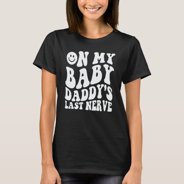 Camiseta On My Baby Daddy's Last Nerve Saying (Anverso)