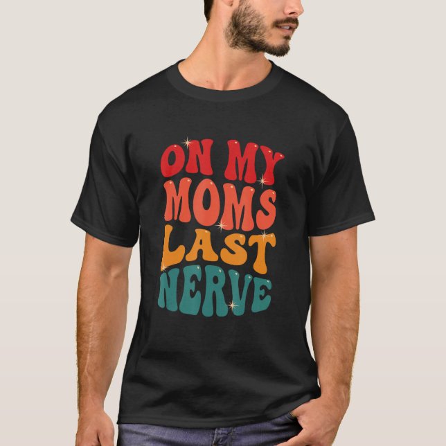 Camiseta On My Moms Last Nerve (Anverso)
