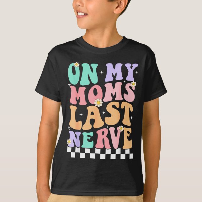 Camiseta On My Moms Last Nerve Funny Groovy Quote For Kids  (Anverso)