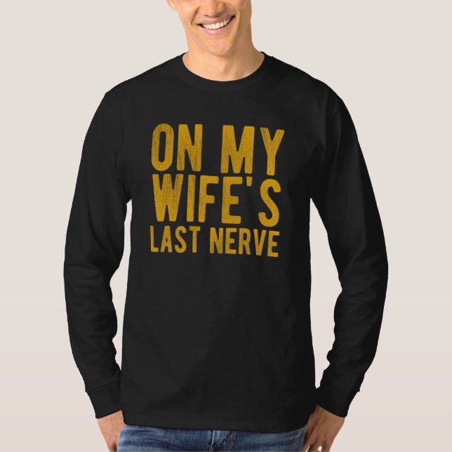 Camiseta On My Wife's Last Nerve Sarcastic Husband (Anverso)