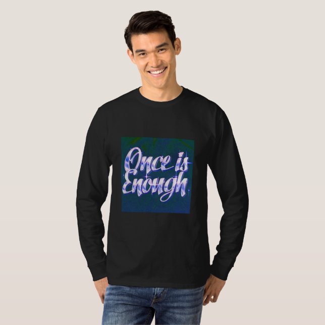 Camiseta Once Is Enough | Luxury Quote T-Shirt | Self-Respe (Anverso completo)