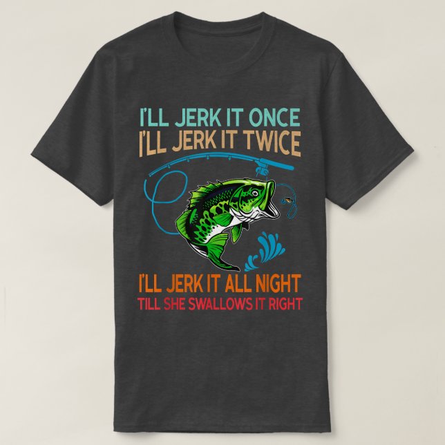 Camiseta Once Jerk It Twice Jerk It All Night Till She Swal (Diseño del anverso)