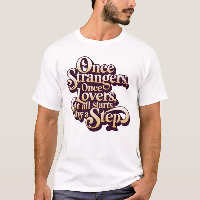 Camiseta Once Strangers Lovers Step Quote (Anverso)