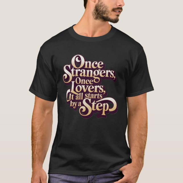 Camiseta Once Strangers Lovers Step Quote  (Anverso)