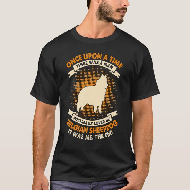 Camiseta Once Upon Time There Was Man   Belgian Sheepdog (Anverso)