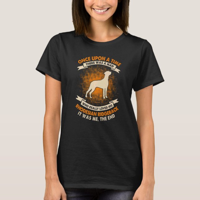 Camiseta Once Upon Time There Was Man  Rhodesian Ridgeback (Anverso)